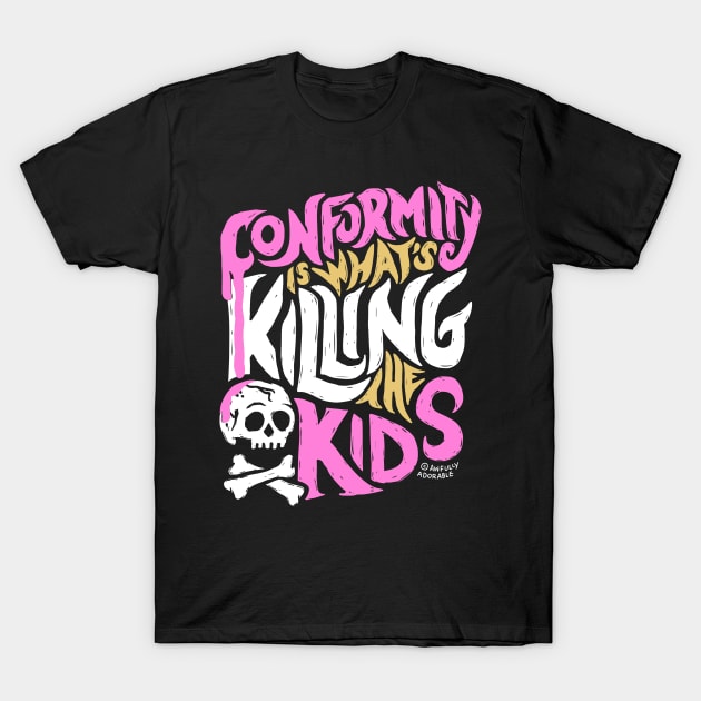 Conformity is What's Killing the Kids T-Shirt by awfullyadorable